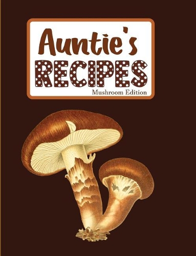 Auntie's Recipes Mushroom Edition