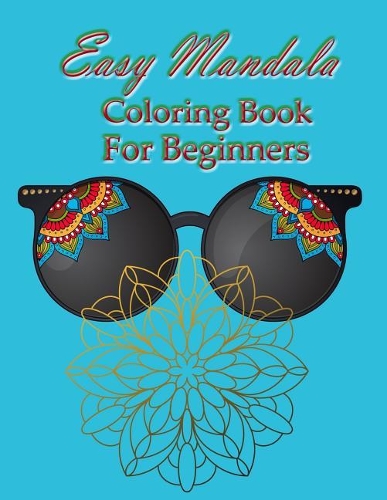 Easy Mandala Coloring Book for Beginner: Large Mandala Coloring Book Size 8.5*11 Inch. for Beginners, Adults and Seniors.