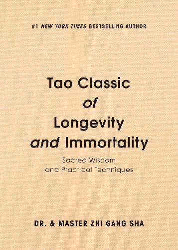 Tao Classic of Longevity and Immortality: Sacred Wisdom and Practical Techniques