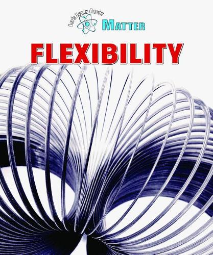 Flexibility: (Let's Learn about Matter)