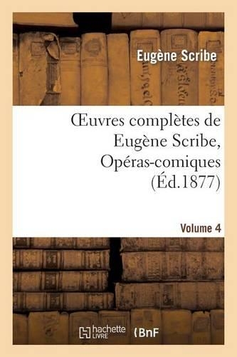 Oeuvres Complètes de Eugène Scribe, Opéras-Comiques. Sér. 4, Vol. 4