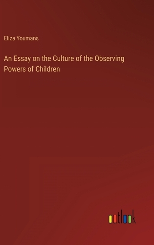 An Essay on the Culture of the Observing Powers of Children