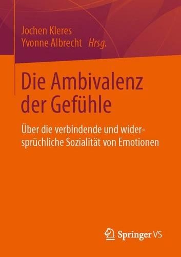 Die Ambivalenz der Gefühle: Über die verbindende und widersprüchliche Sozialität von Emotionen(German)
