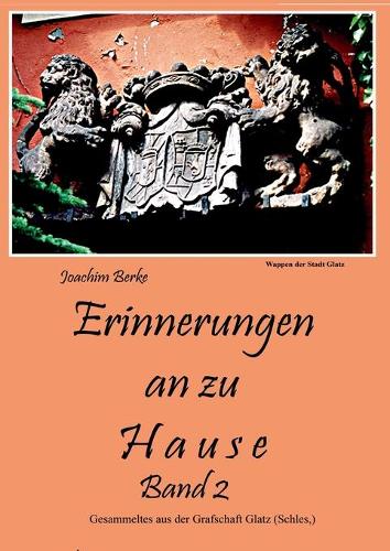 Erinnerung an zu Hause Band II: Gesammeltes aus der Grafschaft Glatz(German)