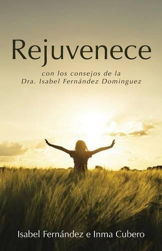 Rejuvenece: Con Los Consejos de La Dra. Isabel Fernandez Dominguez