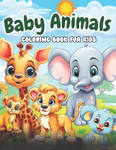 Baby Animals Coloring Book for Kids: 30 Cute and Lovable Easy Coloring Pages Animals for Preschool and Kindergarten.
