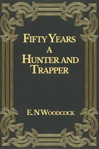 Fifty Years a Hunter and Trapper