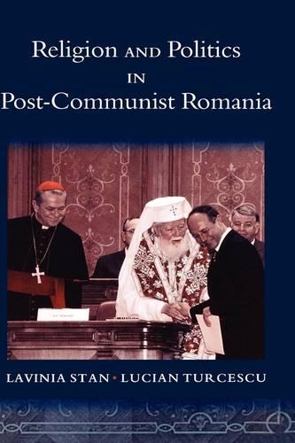 Religion and Politics in Post-Communist Romania: (Religion and Global Politics)