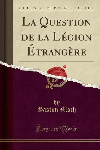 La Question de la LÃ©gion Ã?trangÃ¨re (Classic Reprint)