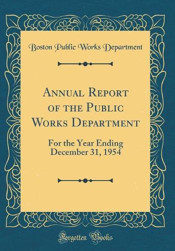 Annual Report of the Public Works Department: For the Year Ending December 31, 1954 (Classic Reprint)