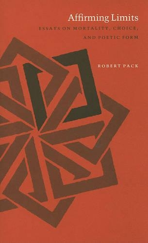 Affirming Limits: Essays on Mortality, Choice and Poetic Form