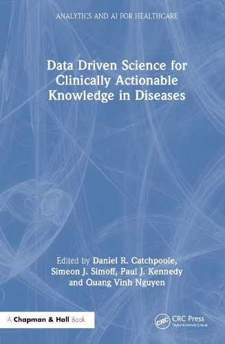 Data Driven Science for Clinically Actionable Knowledge in Diseases: (Analytics and AI for Healthcare)