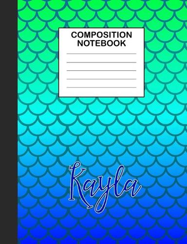Kayla Composition Notebook: Wide Ruled Composition Notebook Mermaid Scale for Girls Teens Journal for School Supplies - 110 pages 7.44x9.206