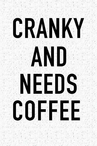 Cranky and Needs Coffee