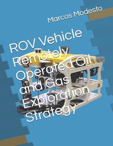 ROV Vehicle Remotely Operated Oil and Gas Exploration Strategy