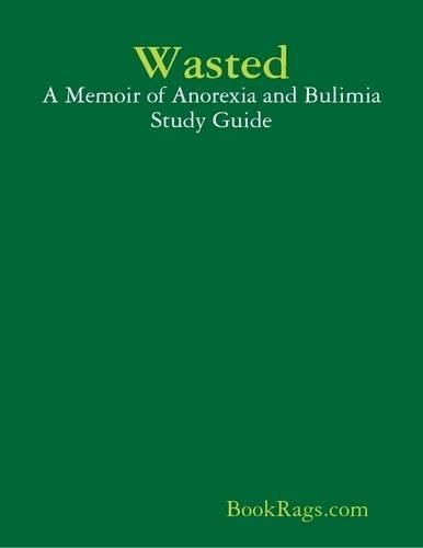 Wasted: A Memoir of Anorexia and Bulimia Study Guide