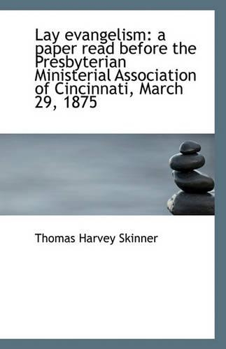 Lay Evangelism: A Paper Read Before the Presbyterian Ministerial Association of Cincinnati, March 29(English)