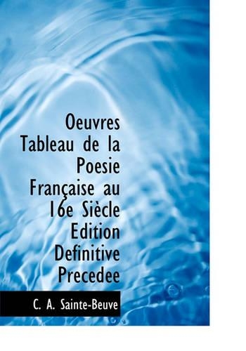 Oeuvres Tableau de La Po Sie Fran Aise Au 16e Si Cle Dition D Finitive PR C D E: (French)