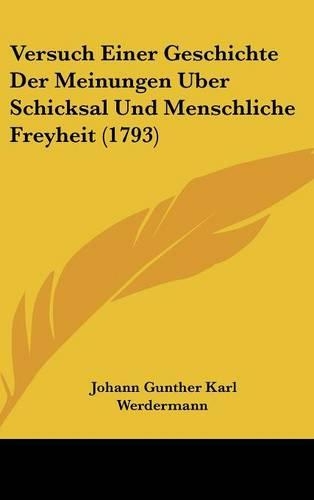 Versuch Einer Geschichte Der Meinungen Uber Schicksal Und Menschliche Freyheit (1793)