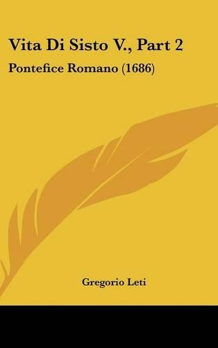 Vita Di Sisto V., Part 2: Pontefice Romano (1686)(Italian)