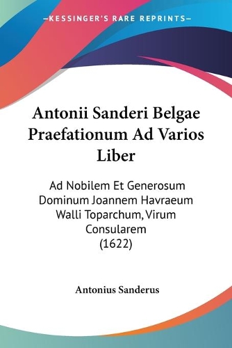 Antonii Sanderi Belgae Praefationum Ad Varios Liber