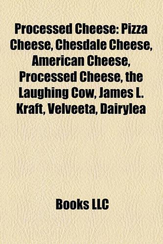 Processed Cheese: Pizza Cheese, Chesdale Cheese, American Cheese, Processed Cheese, the Laughing Cow, James L. Kraft, Velveeta, Dairylea(English)