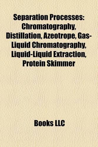 Separation Processes: Chromatography, Distillation, Azeotrope, Crystallization, Gas Chromatography, Liquid-Liquid Extraction(English)