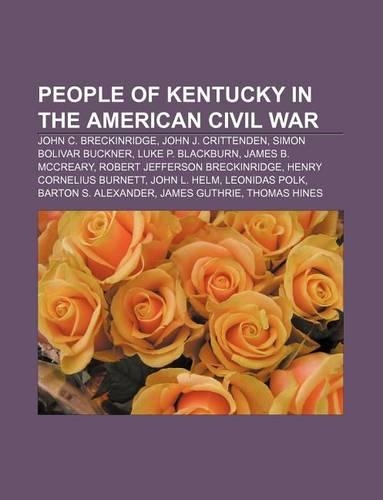 People of Kentucky in the American Civil War: John C. Breckinridge, John J. Crittenden, Simon Bolivar Buckner, Luke P. Blackburn(English)