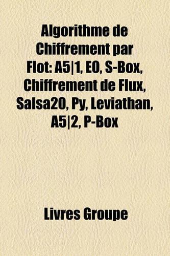 Algorithme de Chiffrement Par Flot: A5]1, E0, S-Box, Chiffrement de Flux, Salsa20, Py, Leviathan, A5]2, P-Box(French)