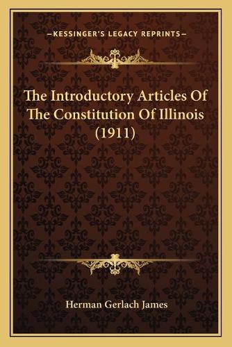 The Introductory Articles Of The Constitution Of Illinois (1911)