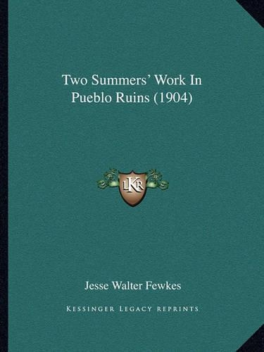 Two Summers' Work In Pueblo Ruins (1904)