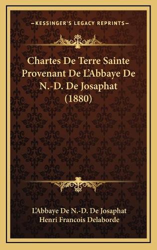 Chartes De Terre Sainte Provenant De L'Abbaye De N.-D. De Josaphat (1880): (French)