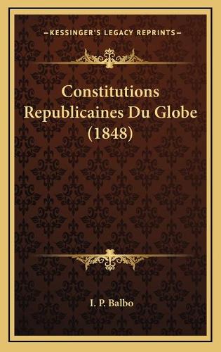Constitutions Republicaines Du Globe (1848)