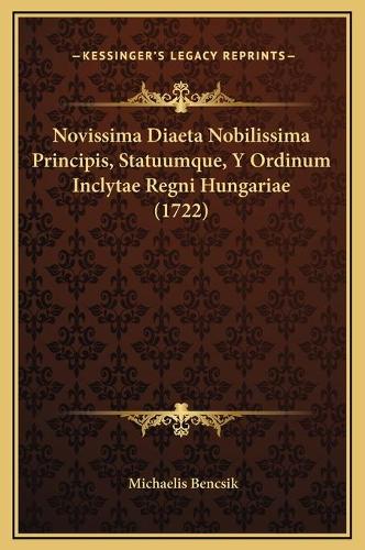 Novissima Diaeta Nobilissima Principis, Statuumque, Y Ordinum Inclytae Regni Hungariae (1722)