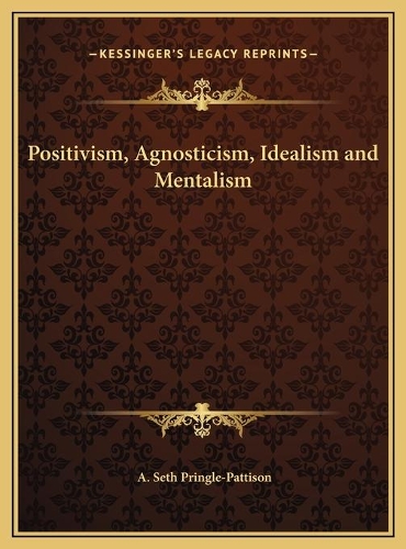 Positivism, Agnosticism, Idealism and Mentalism