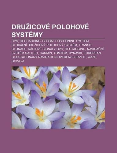 Dru Icove Polohove Systemy: GPS, Geocaching, Global Positioning System, Globalni Dru Icovy Polohovy System, Transit, Glonass(Czech)