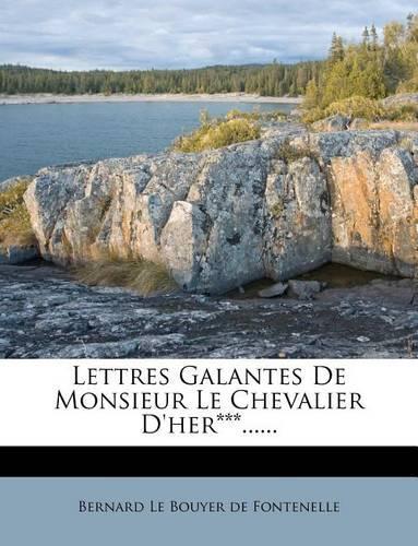 Lettres Galantes De Monsieur Le Chevalier D'her***......