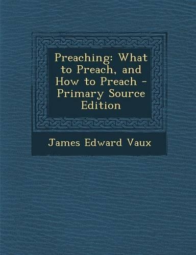 Preaching: What to Preach, and How to Preach(English)