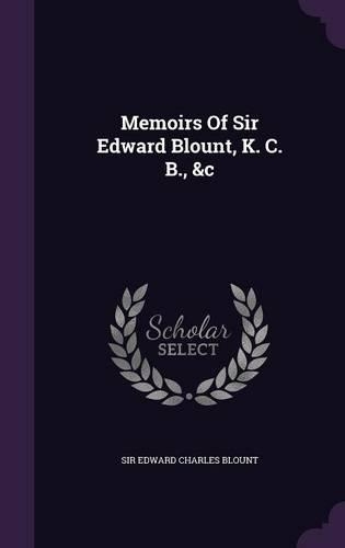 Memoirs of Sir Edward Blount, K. C. B., &C