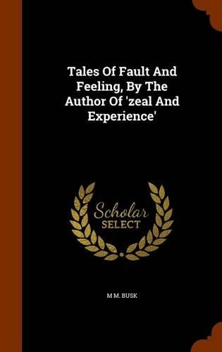 Tales Of Fault And Feeling, By The Author Of 'zeal And Experience'