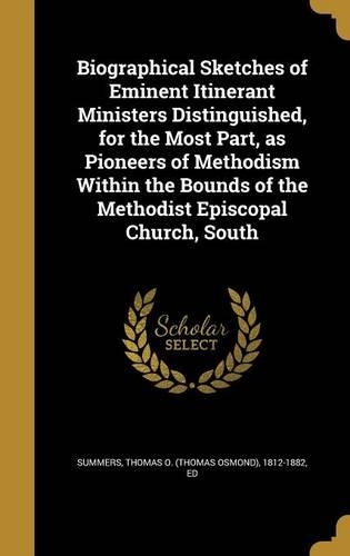 Biographical Sketches of Eminent Itinerant Ministers Distinguished, for the Most Part, as Pioneers of Methodism Within the Bounds of the Methodist Episcopal Church, South