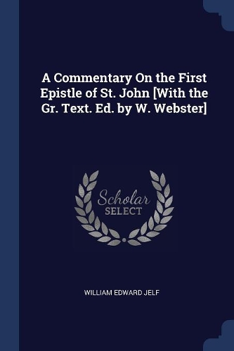 A Commentary On the First Epistle of St. John [With the Gr. Text. Ed. by W. Webster]