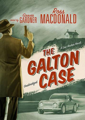 The Galton Case: Library Edition(Lew Archer Novels (Audio))