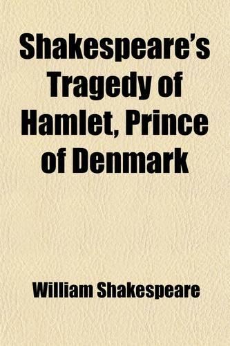 Shakespeare's Tragedy of Hamlet, Prince of Denmark