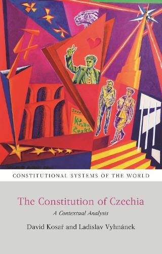 The Constitution of Czechia: A Contextual Analysis(Constitutional Systems of the World)