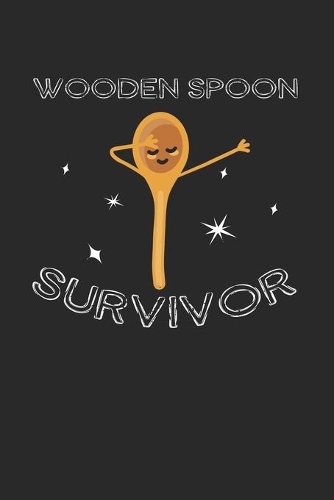 Wooden Spoon Survivor: Notebook 6x9 (A5) Dot Grid for Adults and Teens Thinking: I Survived The Wooden Spoon I 120 pages I Gift