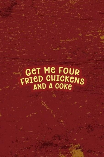 Get Me Four Fried Chickens And A Coke