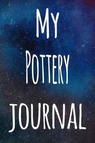 My Pottery Journal: The perfect gift for the artist in your life - 119 page lined journal!