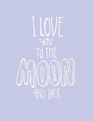 I love you to the moon and back: I love you to the moon and back on purple cover and Dot Graph Line Sketch pages, Extra large (8.5 x 11) inches, 110 pages, White paper, Sketch, Draw(4 I Love You to the Moon and Back on Purple Notebook)