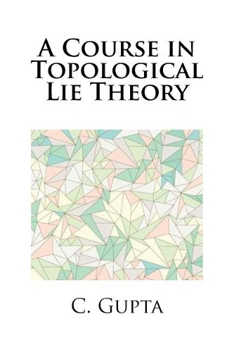 A Course in Topological Lie Theory
